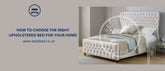 How To Choose The Right Upholstered Bed For Your Home