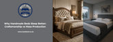 Why Handmade Beds Sleep Better: Craftsmanship vs Mass Production