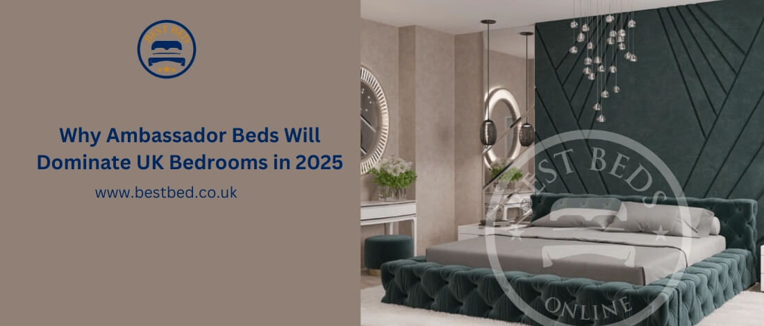 Why Ambassador Beds Will Dominate UK Bedrooms in 2025