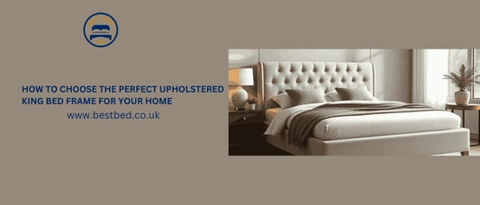 How To Choose The Perfect Upholstered King Bed Frame For Your Home