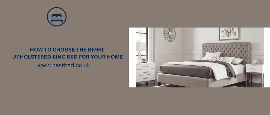 How To Choose The Right Upholstered King Bed For Your Home