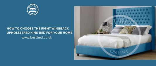 How To Choose The Right Wingback Upholstered King Bed For Your Home