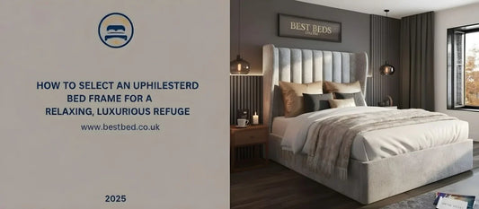 How to Select an Upholstered Bed Frame for a Relaxing, Luxurious Refuge 2025