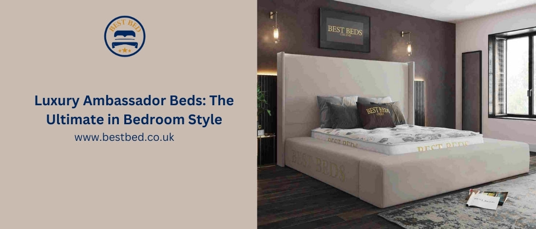 Luxury Ambassador Beds: The Ultimate in Bedroom Style