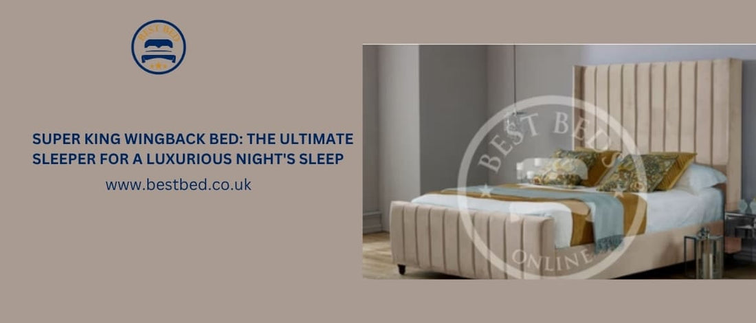 Super King Wingback Bed: The Ultimate Sleeper For A Luxurious Night's Sleep