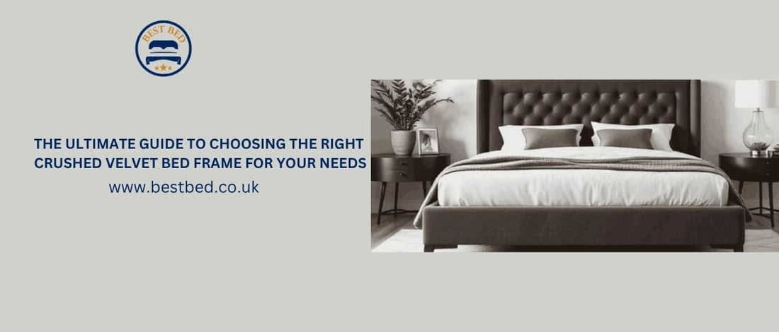 The Ultimate Guide To Choosing The Right Crushed Velvet Bed Frame For Your Needs