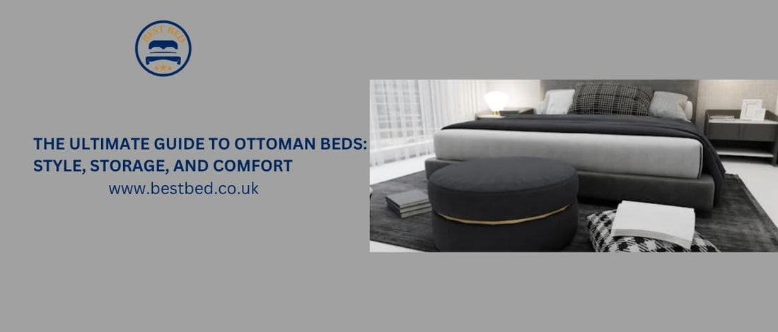 The Ultimate Guide to Ottoman Beds: Style, Storage, and Comfort