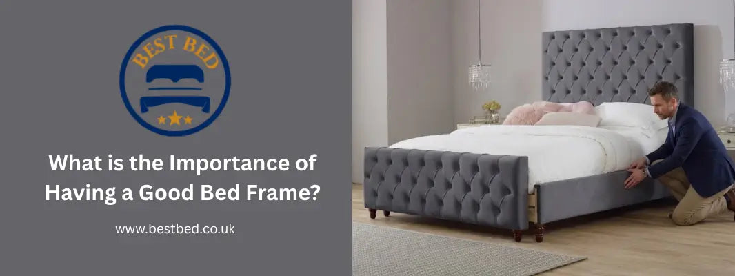 What is the Importance of Having a Good Bed Frame?